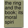 The Ring And The Book; Its Moral Spiri by Charles Wesley Hodell