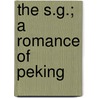 The S.G.; A Romance Of Peking door Charles Welsh Mason