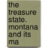 The Treasure State. Montana And Its Ma