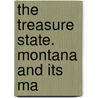 The Treasure State. Montana And Its Ma by Labor Montana. Bureau