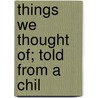 Things We Thought Of; Told From A Chil door Mary C.E. Wemyss