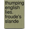 Thumping English Lies. Froude's Slande door James Anthony Froude