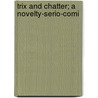 Trix And Chatter; A Novelty-Serio-Comi door Werner F. Dornfeld