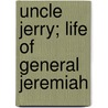 Uncle Jerry; Life Of General Jeremiah by Henry Casson