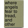 Where Angels Fear To Tread, And Other by Morgan Robertson
