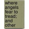 Where Angels Fear To Tread; And Other door Morgan Robertson