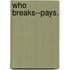 Who Breaks--Pays.