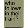 Who Follows In Their Train? door Mary Caroline Holmes