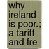 Why Ireland Is Poor.; A Tariff And Fre
