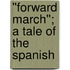 ''Forward March''; A Tale Of The Spanish