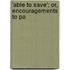 'Able To Save'; Or, Encouragements To Pa