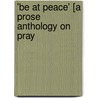 'Be At Peace' [A Prose Anthology On Pray door A.F. Royle