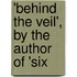 'Behind The Veil', By The Author Of 'Six