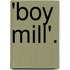 'Boy Mill'.