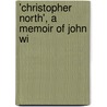 'Christopher North', A Memoir Of John Wi door Mary Gordon