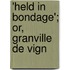 'Held In Bondage'; Or, Granville De Vign