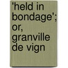 'Held In Bondage'; Or, Granville De Vign door Marie Louise De la Ramee