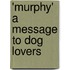 'Murphy' A Message To Dog Lovers