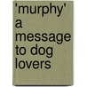 'Murphy' A Message To Dog Lovers door Ernest Gambier-Parry