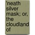 'Neath Silver Mask; Or, The Cloudland Of