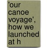'Our Canoe Voyage', How We Launched At H door Malcolm Black