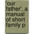 'Our Father', A Manual Of Short Family P