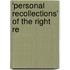 'Personal Recollections' Of The Right Re