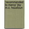 'Recommended To Mercy' [By M.C. Houstoun door Matilda Charlotte Jesse Fraser Houstoun