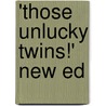 'Those Unlucky Twins!' New Ed door Annette M. Lyster