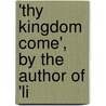 'Thy Kingdom Come', By The Author Of 'Li door Thy Kingdom