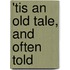 'Tis An Old Tale, And Often Told