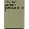 'Twixt Two Worlds; A Narrative Of The Li by John Stephen Farmer