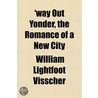 'Way Out Yonder, The Romance Of A New Ci door William Lightfoot Visscher