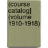 (Course Catalog] (Volume 1910-1918)