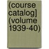 (Course Catalog] (Volume 1939-40)