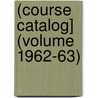 (Course Catalog] (Volume 1962-63) by Northeastern University