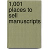 1,001 Places To Sell Manuscripts by William R. Kane