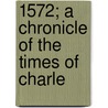 1572; A Chronicle Of The Times Of Charle door Prosper Mrime