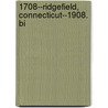 1708--Ridgefield, Connecticut--1908. Bi by Ridgefield Bi-Centennial Committee