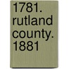 1781. Rutland County. 1881 door Rutland County Society