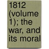 1812 (Volume 1); The War, And Its Moral door Coffin