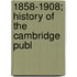 1858-1908; History Of The Cambridge Publ