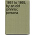 1861 To 1865, By An Old Johnnie; Persona