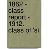 1862 - Class Report - 1912. Class Of 'Si by Harvard University. Class Of 1862