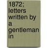 1872; Letters Written By A Gentleman In door Harold Murdock