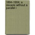 1894-1904; A Decade Without A Parallel I