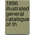 1896 Illustrated General Catalogue Of Th
