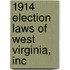 1914 Election Laws Of West Virginia, Inc
