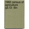 1982 Census Of Agriculture (Pt.13- Illin by United States. Census