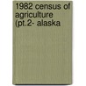 1982 Census Of Agriculture (Pt.2- Alaska by United States. Bureau of the Census